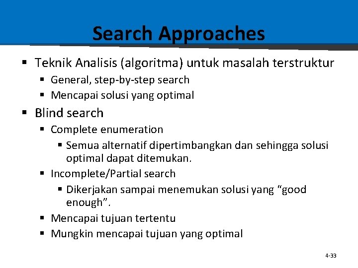 Search Approaches § Teknik Analisis (algoritma) untuk masalah terstruktur § General, step-by-step search §