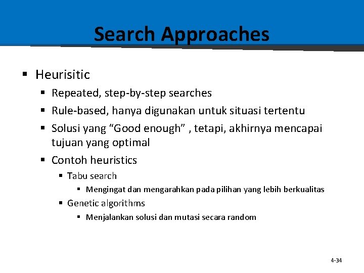 Search Approaches § Heurisitic § Repeated, step-by-step searches § Rule-based, hanya digunakan untuk situasi