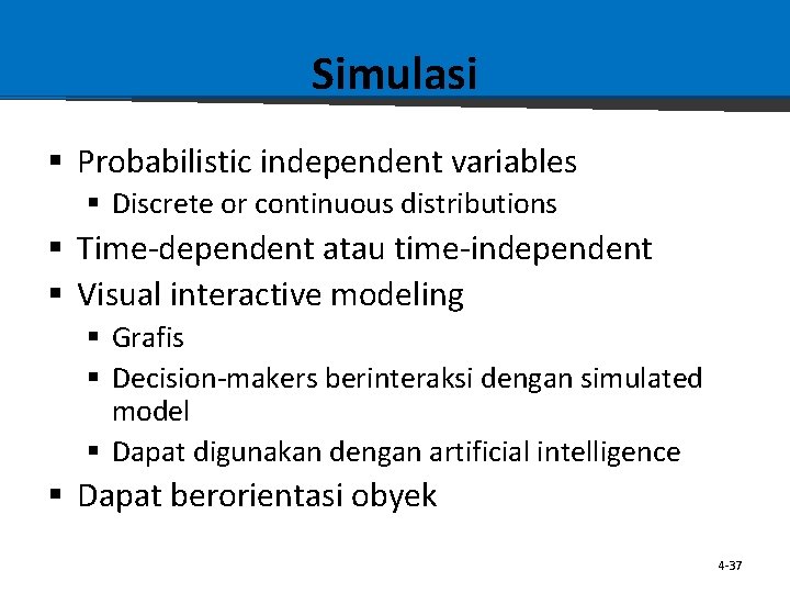 Simulasi § Probabilistic independent variables § Discrete or continuous distributions § Time-dependent atau time-independent