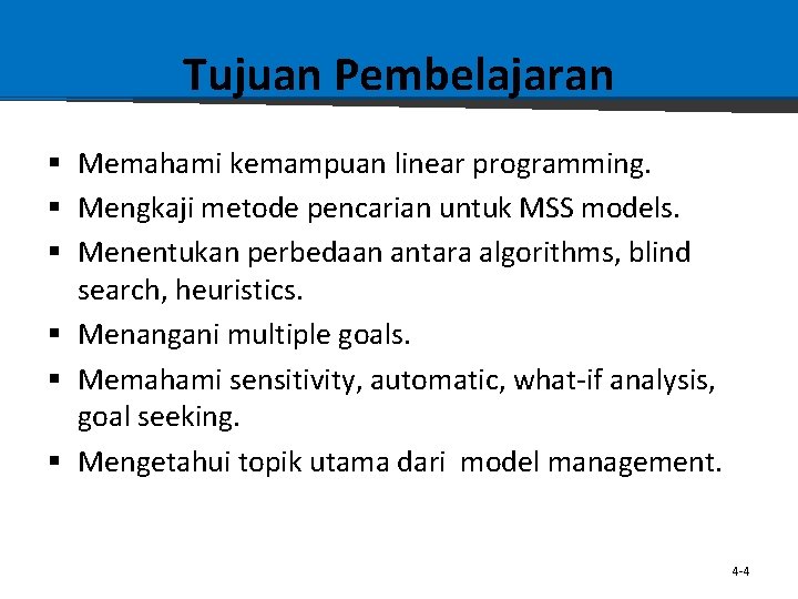 Tujuan Pembelajaran § Memahami kemampuan linear programming. § Mengkaji metode pencarian untuk MSS models.