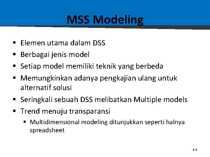 MSS Modeling Elemen utama dalam DSS Berbagai jenis model Setiap model memiliki teknik yang