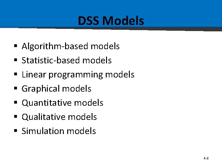 DSS Models § § § § Algorithm-based models Statistic-based models Linear programming models Graphical