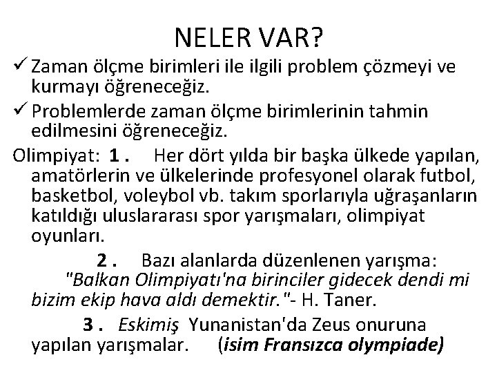 NELER VAR? ü Zaman ölçme birimleri ile ilgili problem çözmeyi ve kurmayı öğreneceğiz. ü