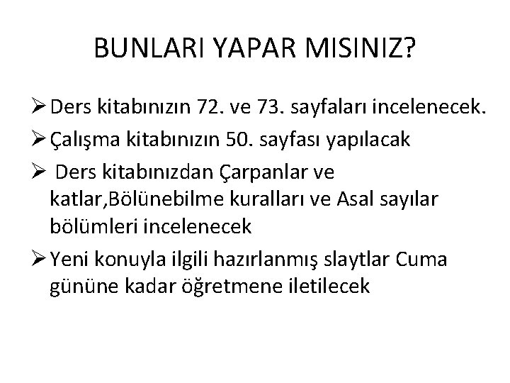 BUNLARI YAPAR MISINIZ? Ø Ders kitabınızın 72. ve 73. sayfaları incelenecek. Ø Çalışma kitabınızın