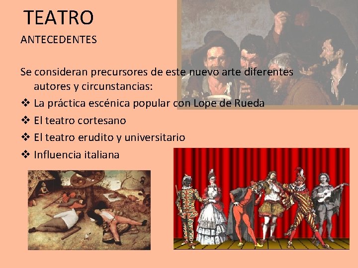 TEATRO ANTECEDENTES Se consideran precursores de este nuevo arte diferentes autores y circunstancias: v