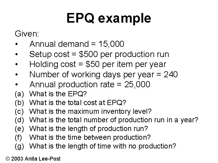 EPQ example Given: • Annual demand = 15, 000 • Setup cost = $500