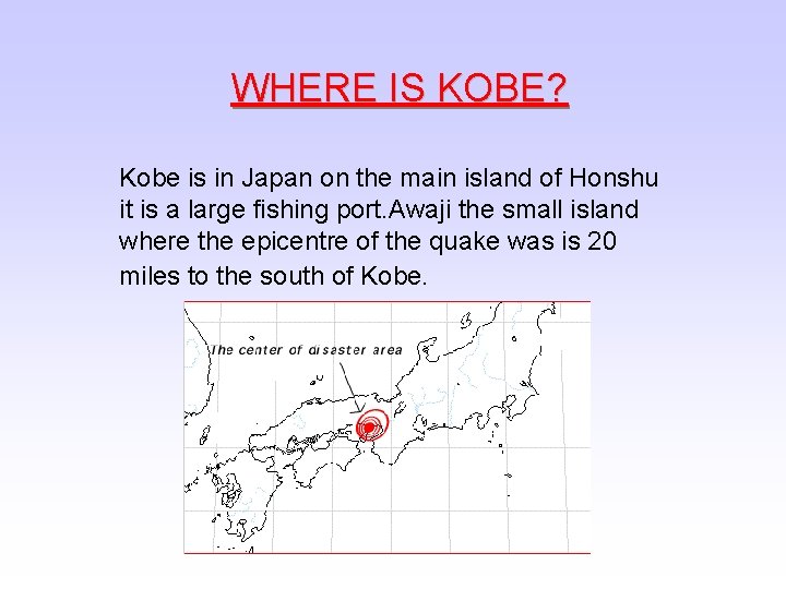 WHERE IS KOBE? Kobe is in Japan on the main island of Honshu it