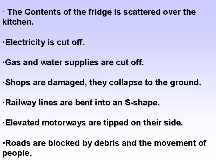 · The Contents of the fridge is scattered over the kitchen. ·Electricity is cut