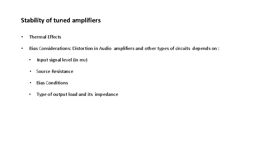 Stability of tuned amplifiers • Thermal Effects • Bias Considerations: Distortion in Audio amplifiers