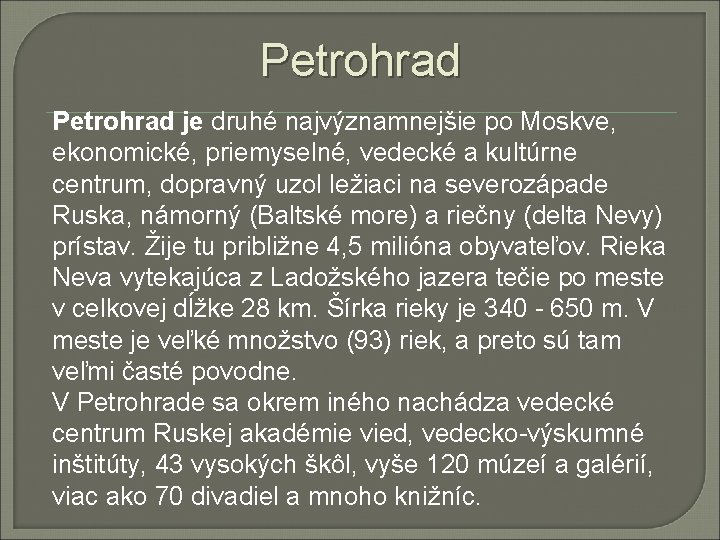 Petrohrad je druhé najvýznamnejšie po Moskve, ekonomické, priemyselné, vedecké a kultúrne centrum, dopravný uzol