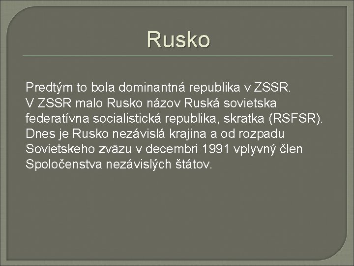 Rusko Predtým to bola dominantná republika v ZSSR. V ZSSR malo Rusko názov Ruská