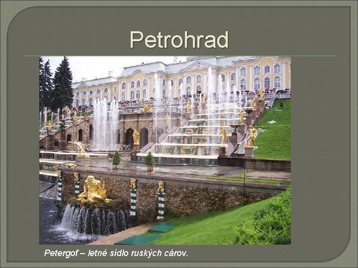 Petrohrad Petergof – letné sídlo ruských cárov. 