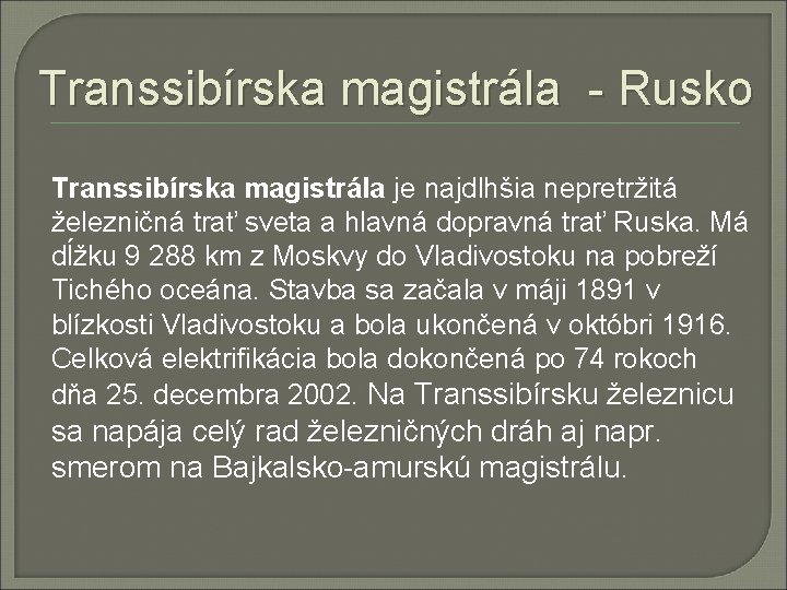 Transsibírska magistrála - Rusko Transsibírska magistrála je najdlhšia nepretržitá železničná trať sveta a hlavná