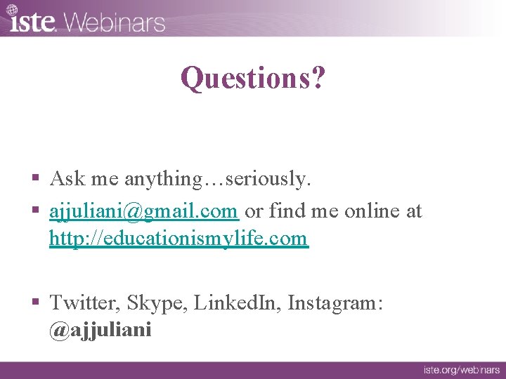 Questions? § Ask me anything…seriously. § ajjuliani@gmail. com or find me online at http: