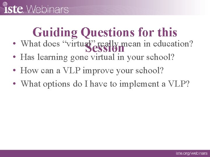 Guiding Questions for this What does “virtual” really mean in education? Session • •