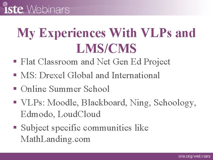 My Experiences With VLPs and LMS/CMS § § Flat Classroom and Net Gen Ed