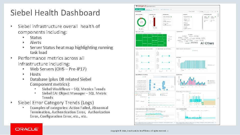 Siebel Health Dashboard • Siebel infrastructure overall health of components including: • • Status