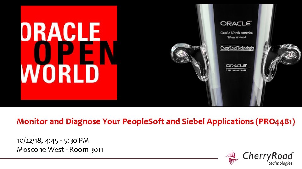 Monitor and Diagnose Your People. Soft and Siebel Applications (PRO 4481) 10/22/18, 4: 45