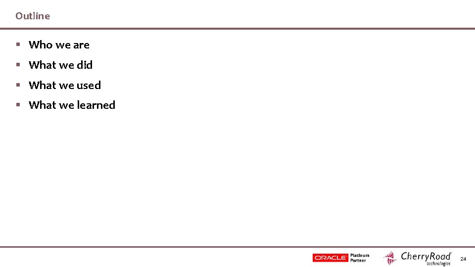 Outline § Who we are § What we did § What we used §