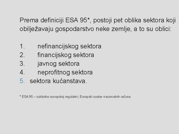 Prema definiciji ESA 95*, postoji pet oblika sektora koji obilježavaju gospodarstvo neke zemlje, a