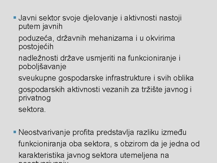 § Javni sektor svoje djelovanje i aktivnosti nastoji putem javnih poduzeća, državnih mehanizama i