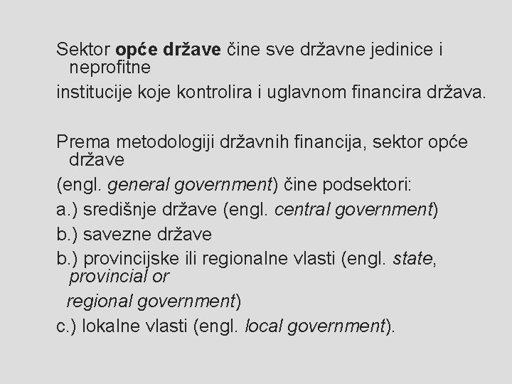 Sektor opće države čine sve državne jedinice i neprofitne institucije kontrolira i uglavnom financira