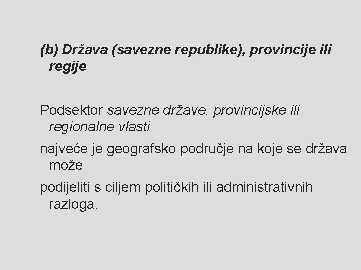 (b) Država (savezne republike), provincije ili regije Podsektor savezne države, provincijske ili regionalne vlasti