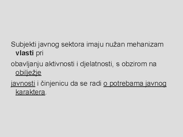 Subjekti javnog sektora imaju nužan mehanizam vlasti pri obavljanju aktivnosti i djelatnosti, s obzirom