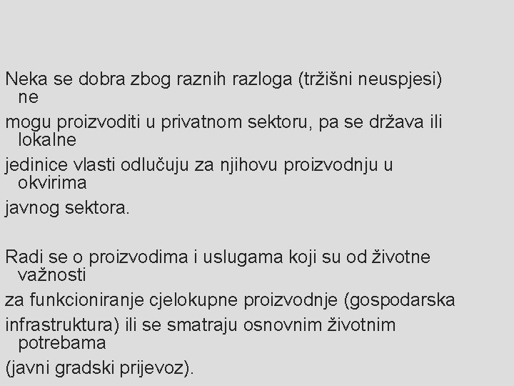 Neka se dobra zbog raznih razloga (tržišni neuspjesi) ne mogu proizvoditi u privatnom sektoru,