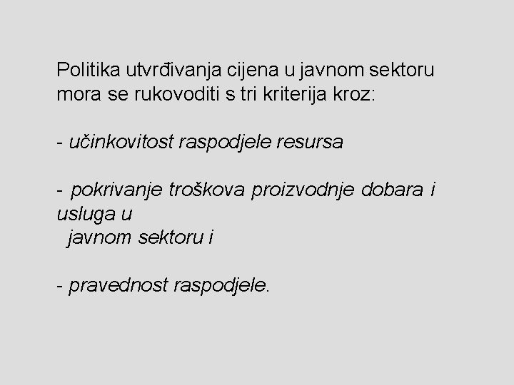 Politika utvrđivanja cijena u javnom sektoru mora se rukovoditi s tri kriterija kroz: -