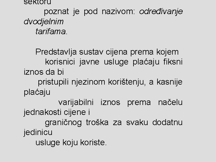 sektoru poznat je pod nazivom: određivanje dvodjelnim tarifama. Predstavlja sustav cijena prema kojem korisnici