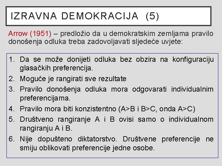 IZRAVNA DEMOKRACIJA (5) Arrow (1951) – predložio da u demokratskim zemljama pravilo donošenja odluka