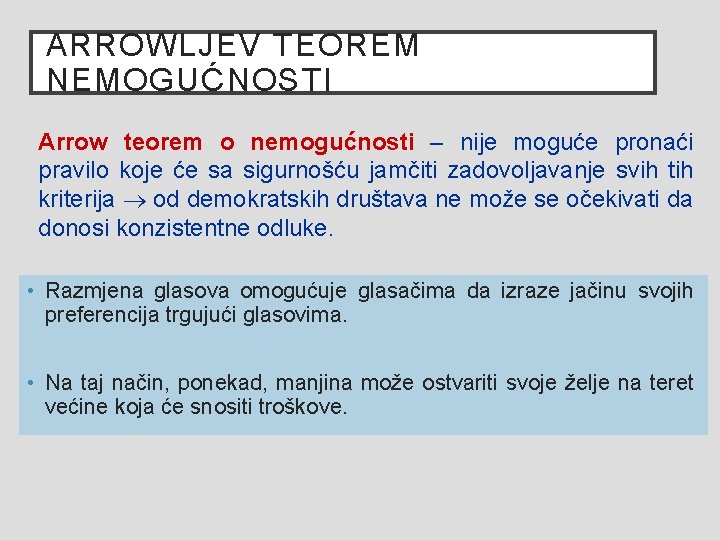 ARROWLJEV TEOREM NEMOGUĆNOSTI Arrow teorem o nemogućnosti – nije moguće pronaći pravilo koje će