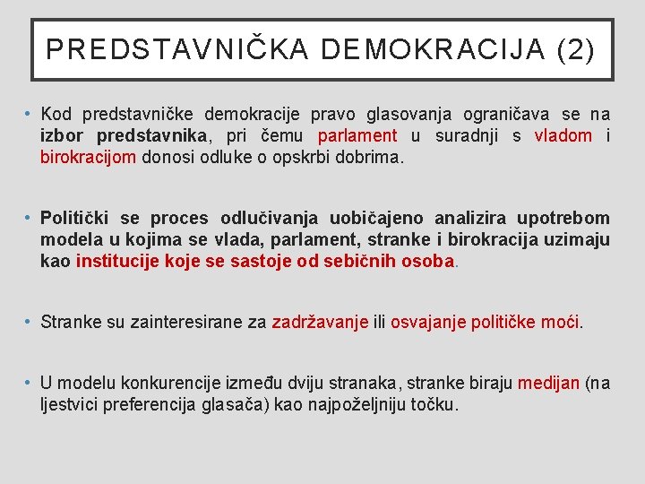 PREDSTAVNIČKA DEMOKRACIJA (2) • Kod predstavničke demokracije pravo glasovanja ograničava se na izbor predstavnika,