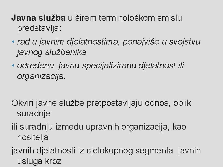 Javna služba u širem terminološkom smislu predstavlja: • rad u javnim djelatnostima, ponajviše u