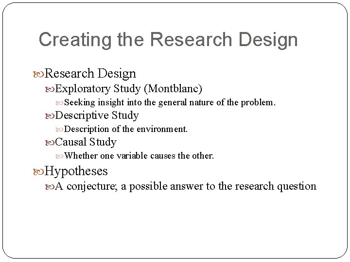 Creating the Research Design Exploratory Study (Montblanc) Seeking insight into the general nature of