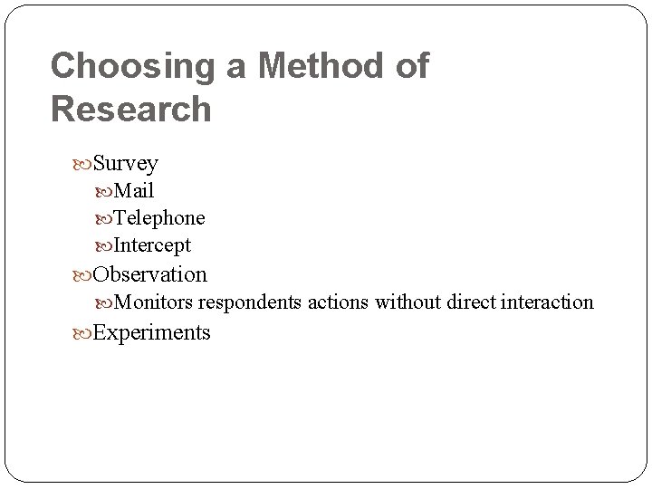 Choosing a Method of Research Survey Mail Telephone Intercept Observation Monitors respondents actions without