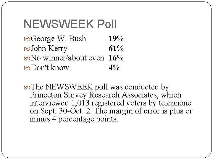 NEWSWEEK Poll George W. Bush John Kerry No winner/about even Don't know 19% 61%