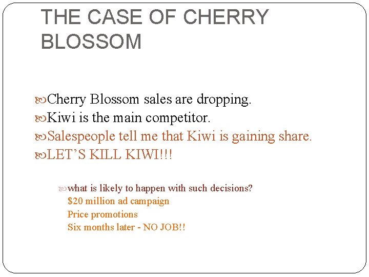 THE CASE OF CHERRY BLOSSOM Cherry Blossom sales are dropping. Kiwi is the main