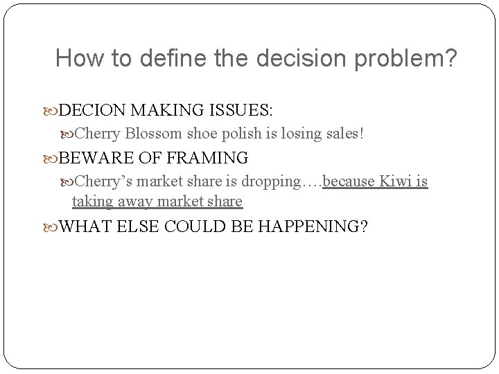 How to define the decision problem? DECION MAKING ISSUES: Cherry Blossom shoe polish is