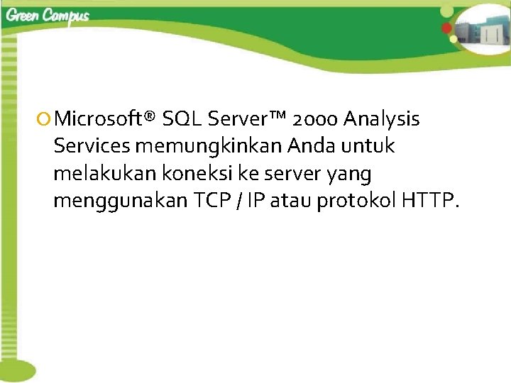  Microsoft® SQL Server™ 2000 Analysis Services memungkinkan Anda untuk melakukan koneksi ke server