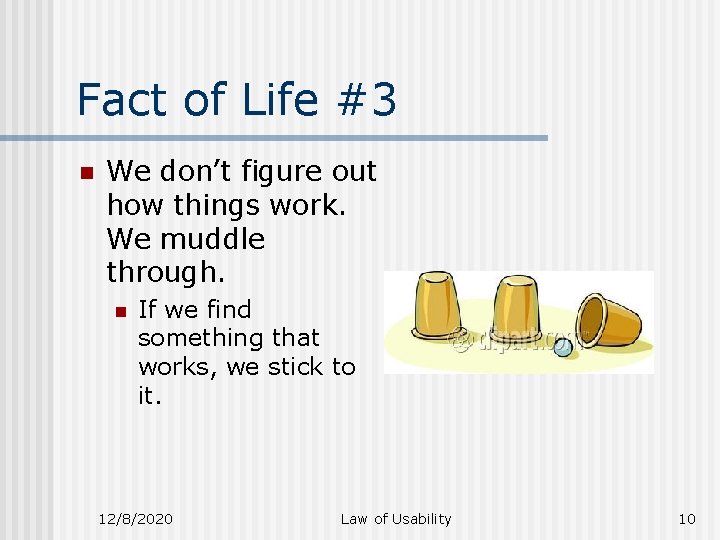 Fact of Life #3 n We don’t figure out how things work. We muddle