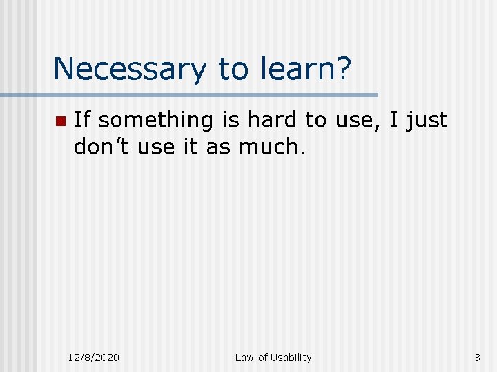 Necessary to learn? n If something is hard to use, I just don’t use