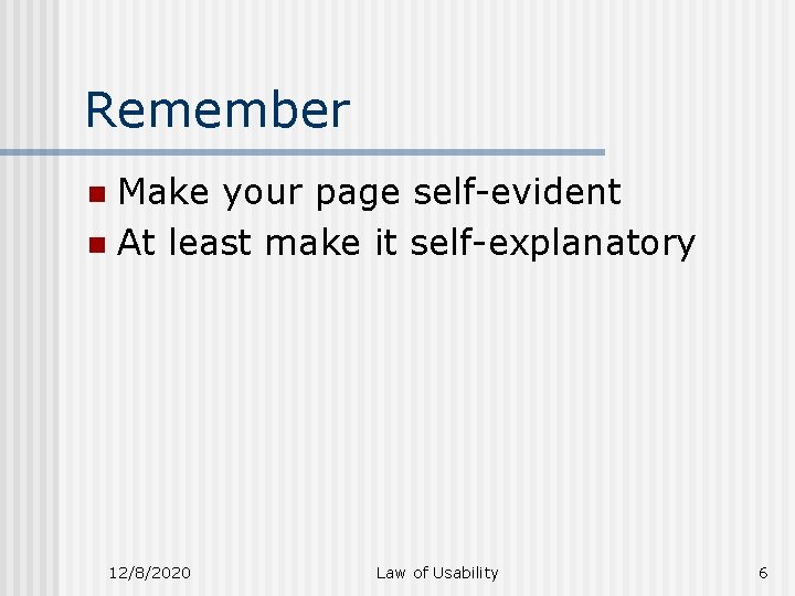 Remember Make your page self-evident n At least make it self-explanatory n 12/8/2020 Law