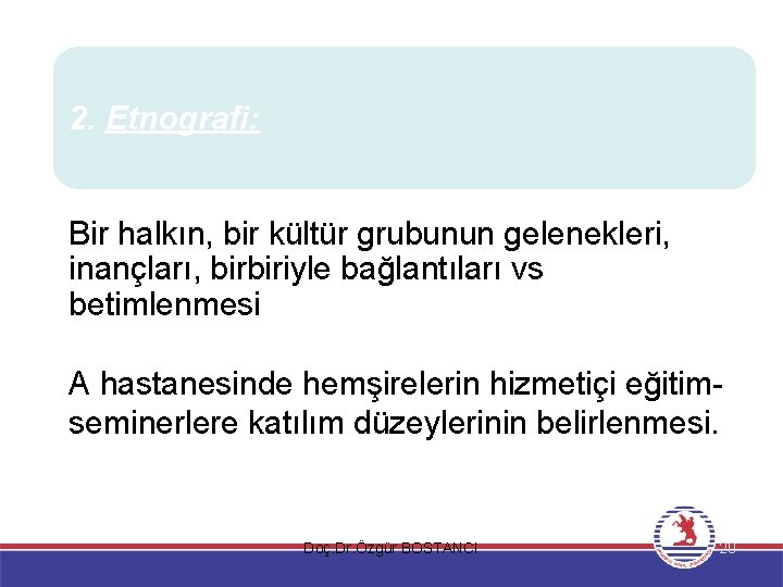 2. Etnografi: Bir halkın, bir kültür grubunun gelenekleri, inançları, birbiriyle bağlantıları vs betimlenmesi A