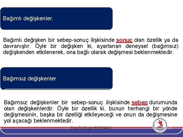 Bağımlı değişkenler, Bağımlı değişken bir sebep-sonuç ilişkisinde sonuç olan özellik ya da davranıştır. Öyle