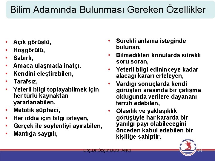 Bilim Adamında Bulunması Gereken Özellikler • • • Açık görüşlü, Hoşgörülü, Sabırlı, Amaca ulaşmada