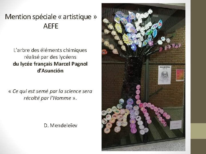 Mention spéciale « artistique » AEFE L’arbre des éléments chimiques réalisé par des lycéens Mention spéciale « artistique » AEFE L’arbre des éléments chimiques réalisé par des lycéens