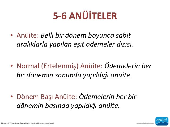 5 -6 ANÜİTELER • Anüite: Belli bir dönem boyunca sabit aralıklarla yapılan eşit ödemeler