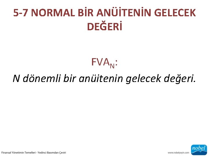 5 -7 NORMAL BİR ANÜİTENİN GELECEK DEĞERİ FVAN: N dönemli bir anüitenin gelecek değeri.